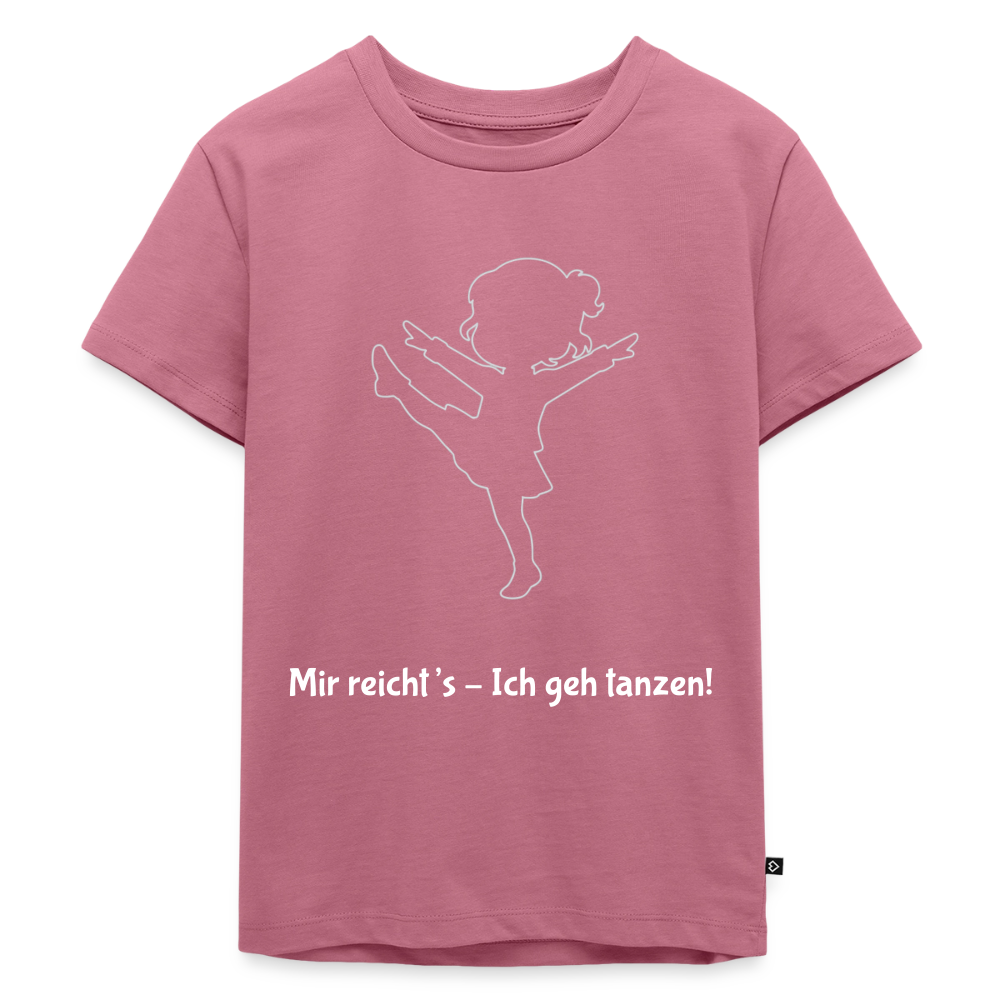 Mir reicht's - Ich geh tanzen!  Kids' T-Shirt - mauve
