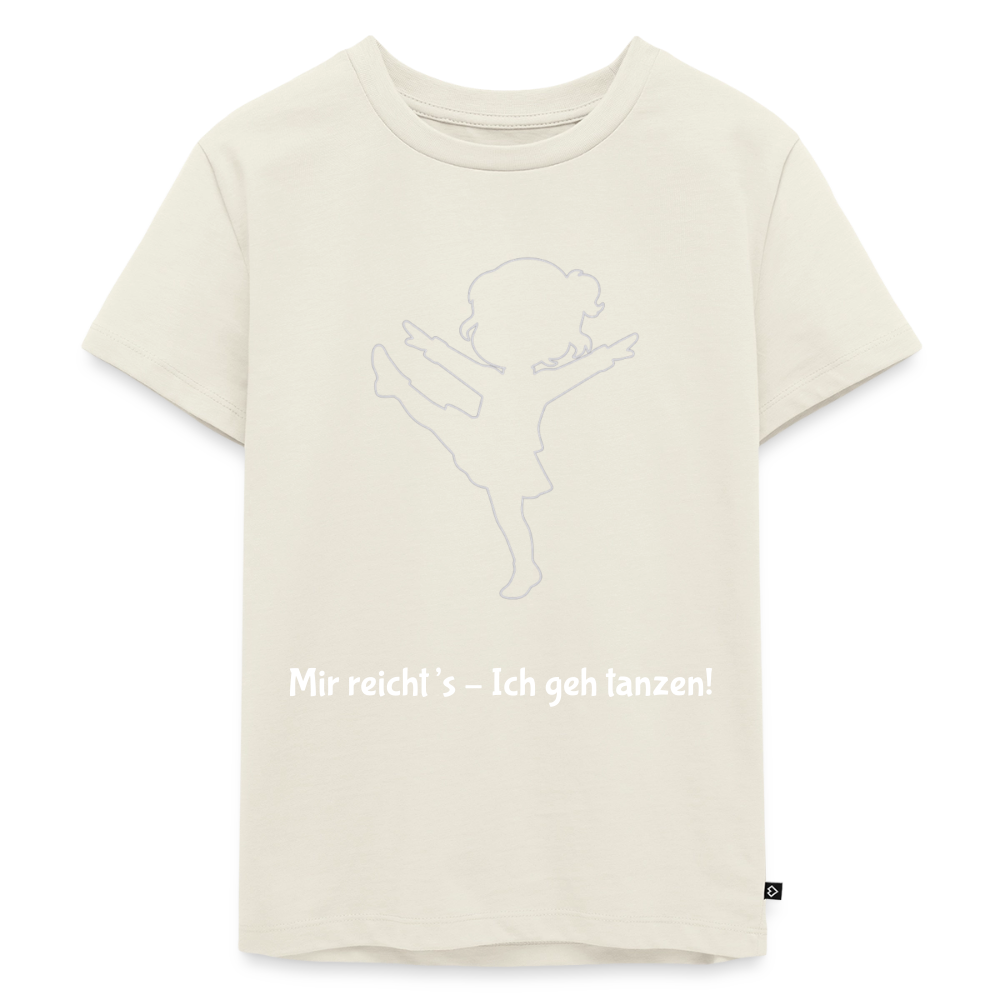 Mir reicht's - Ich geh tanzen!  Kids' T-Shirt - off white